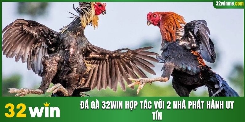 Đá gà 32WIN hợp tác với 2 nhà phát hành uy tín