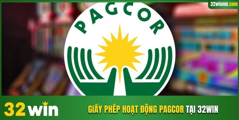 Giấy phép hoạt động PAGCOR hàng đầu tại 32WIN
