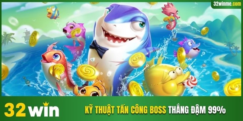 Kỹ thuật tấn công boss thắng đậm 99%