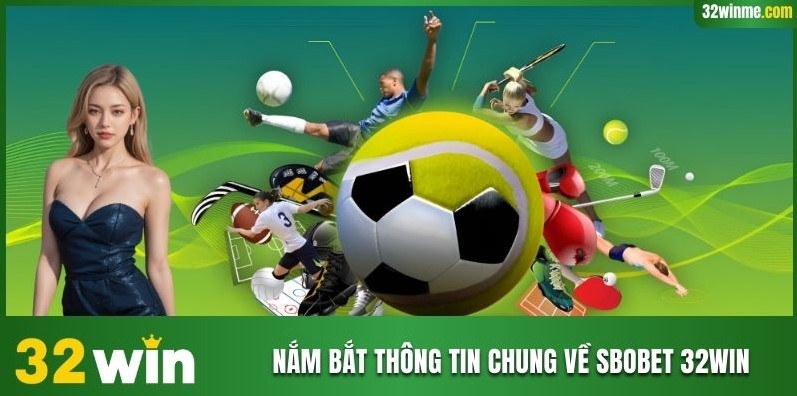 Nắm bắt thông tin chung về SBOBET 32WIN