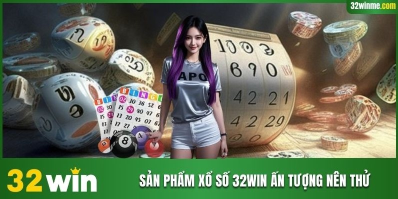 Sản phẩm Xổ số 32WIN ấn tượng nên thử