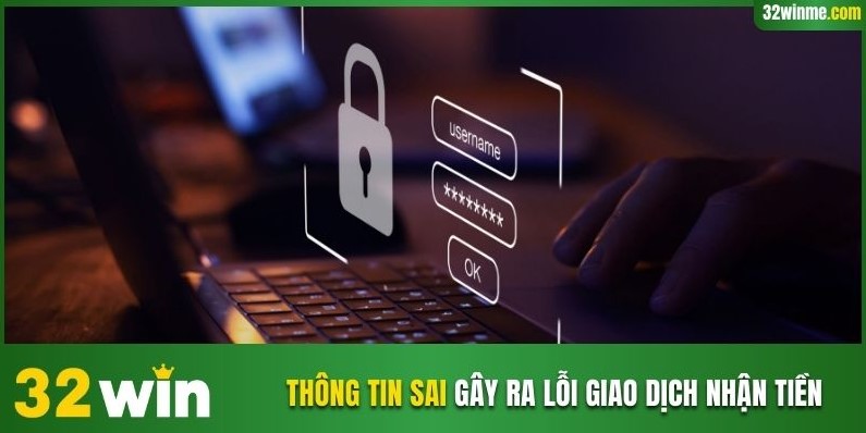 Thông tin sai gây ra lỗi giao dịch nhận tiền