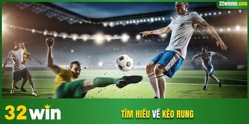 Tìm hiểu về kèo rung